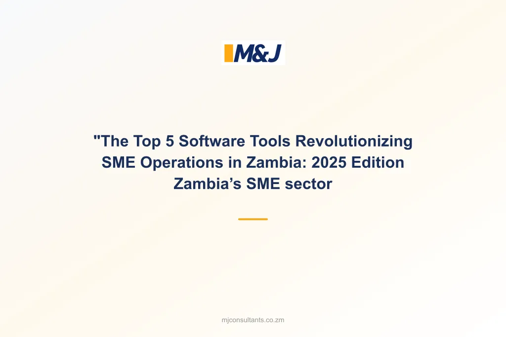 “The Top 5 Software Tools Revolutionizing SME Operations in Zambia: 2025 Edition Zambia’s SME sector