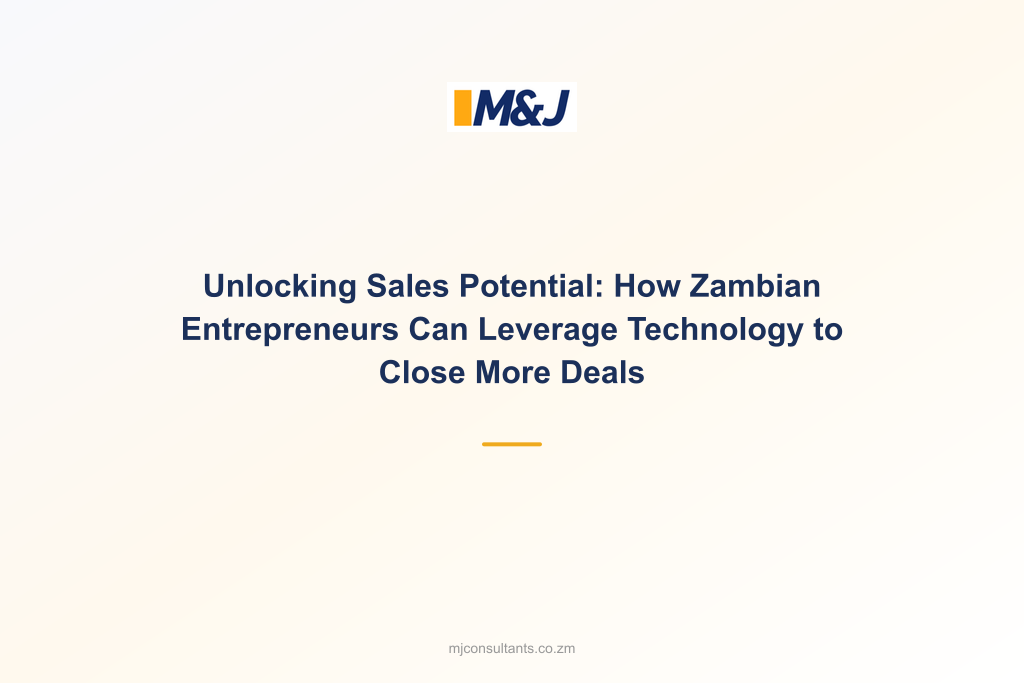 Unlocking Sales Potential: How Zambian Entrepreneurs Can Leverage Technology to Close More Deals