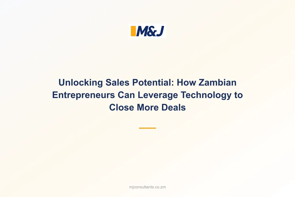 Unlocking Sales Potential: How Zambian Entrepreneurs Can Leverage Technology to Close More Deals