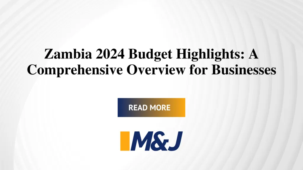 Zambia 2024 Budget Highlights: A Comprehensive Overview for Businesses
